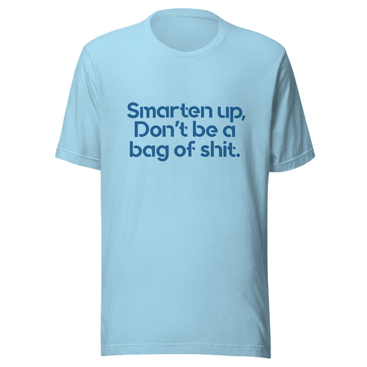 Smarten up, don’ be a bag of sh*t