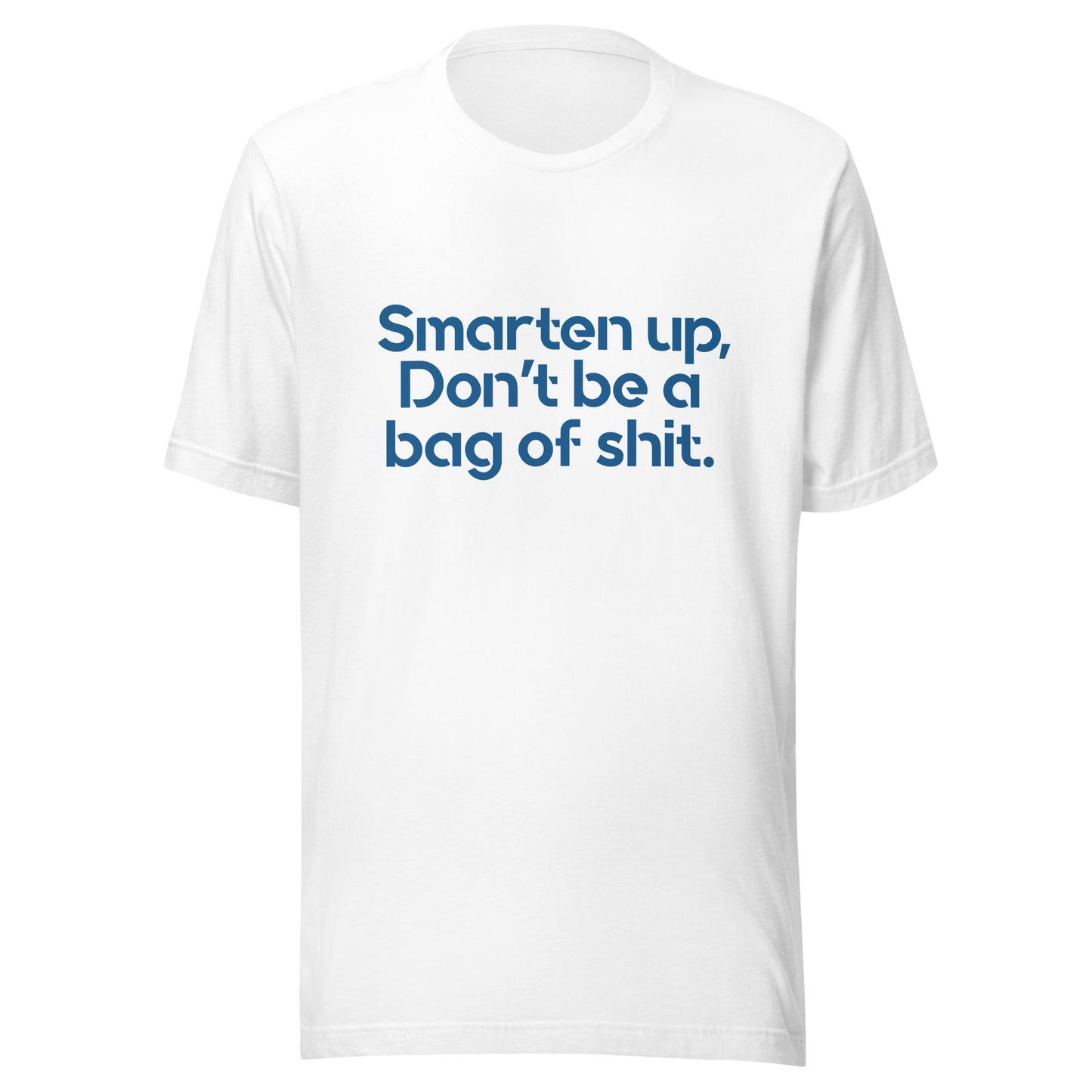 Smarten up, don’ be a bag of sh*t